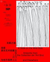 A Walk on the Wild Side: Artworks from the Collection de l'Art Brut and Elsewhere