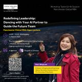 The University of Manchester Shanghai Centre Global MBA Open Lecture | Redefining Leadership: Dancing with Your AI Partner to Guide the Future Team