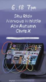 Shu Ride, Nervous Whistle, Ate Autumn, Chris X
